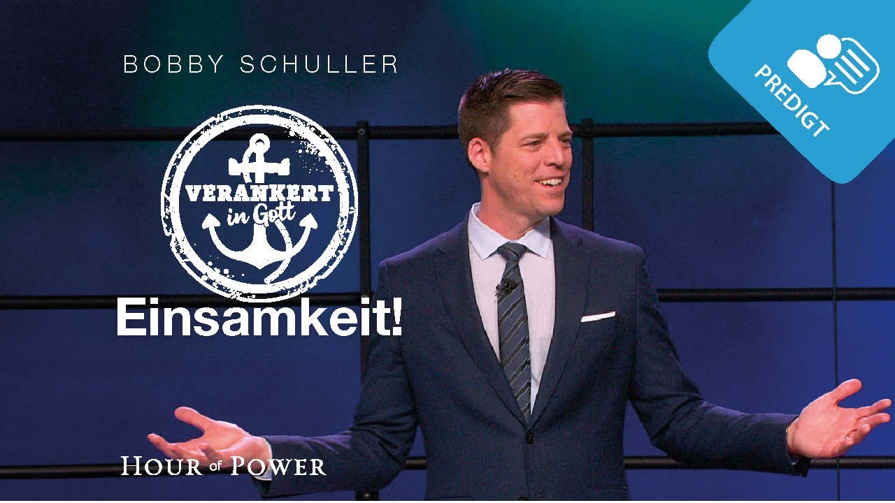 Verankert in Gott: Einsamkeit! - Predigt von Bobby Schuller