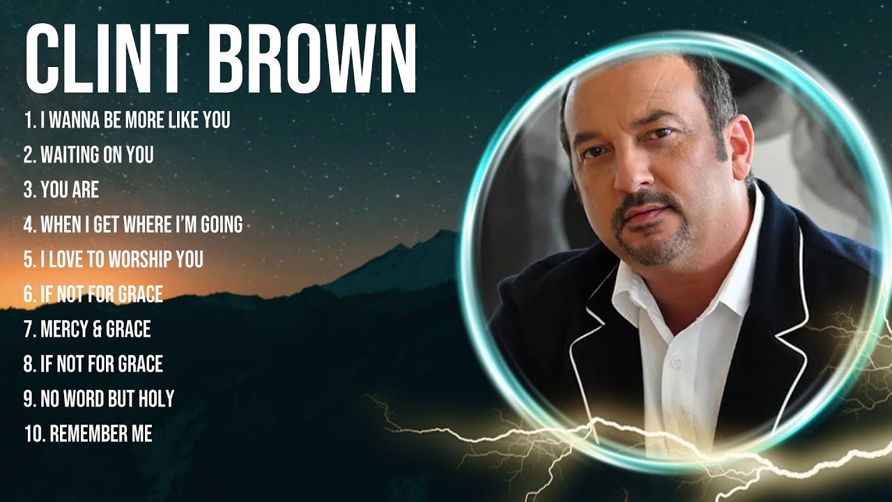 Special Clint Brown Songs Playlist 2024 ~ Praise and Worship Songs Playlist All TIME
