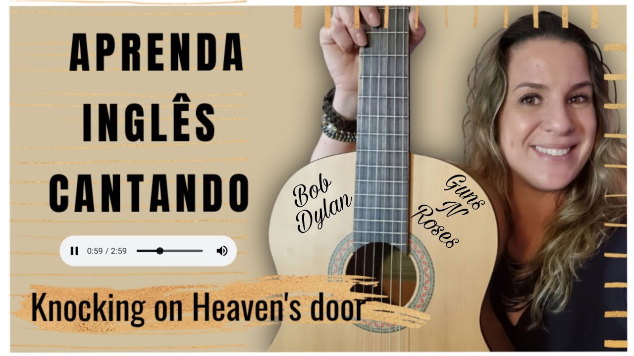APRENDA INGLÊS COM MÚSICA - Knocking on Heaven's Door - Bob Dylan / Guns N' Roses.