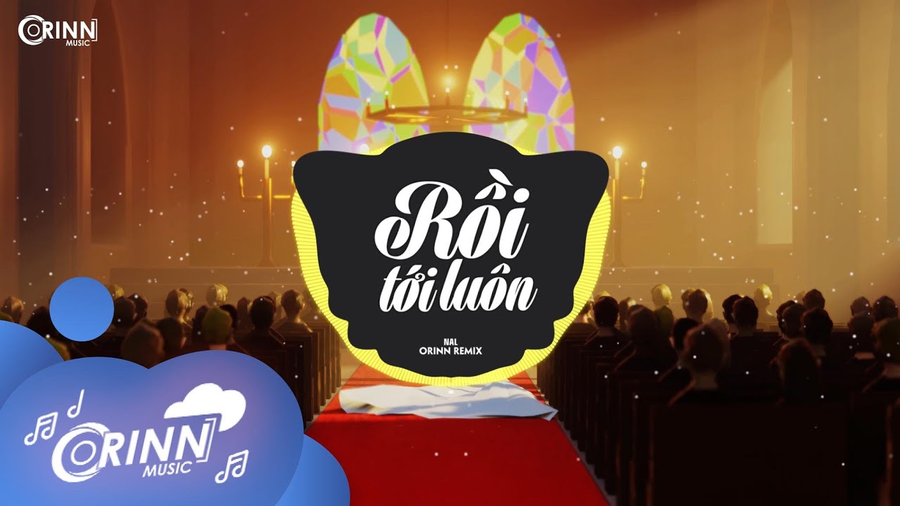 Rồi Tới Lu&ocirc;n (Orinn Remix) - Nal | Nhạc Trẻ Remix Hot Tik Tok Căng Cực Hot Nhất Hiện Nay 2021