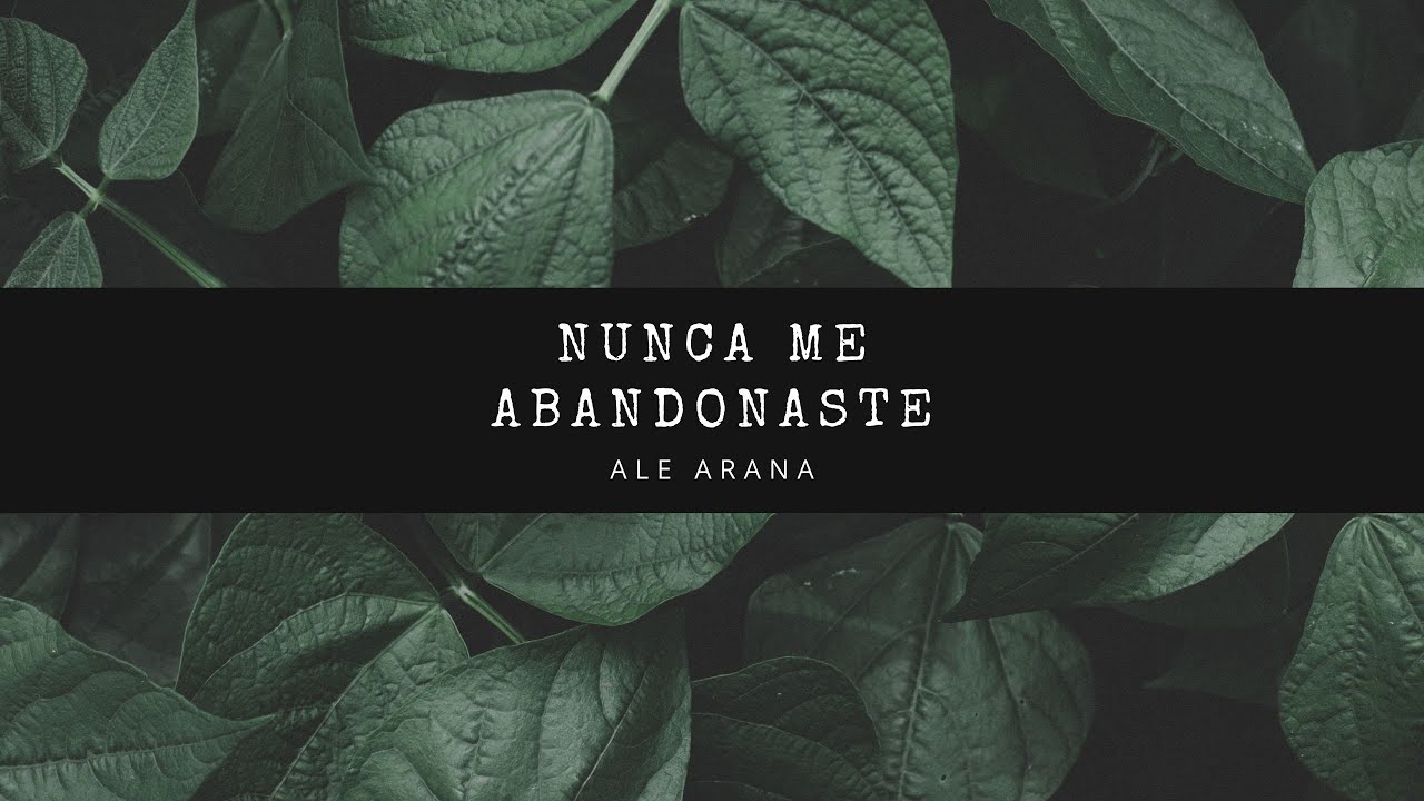 Nunca Me Abandonaste - Never Forsaken - Ale Arana - Hillsong United - En Espa&ntilde;ol - Letra