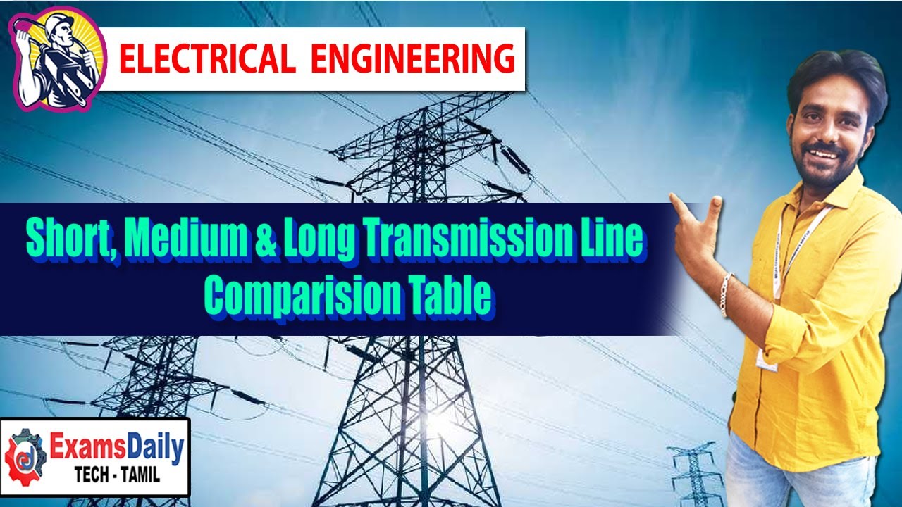 Short, Medium & Long Transmission Line Comparison Table | Types Of Transmission Line & Parameters