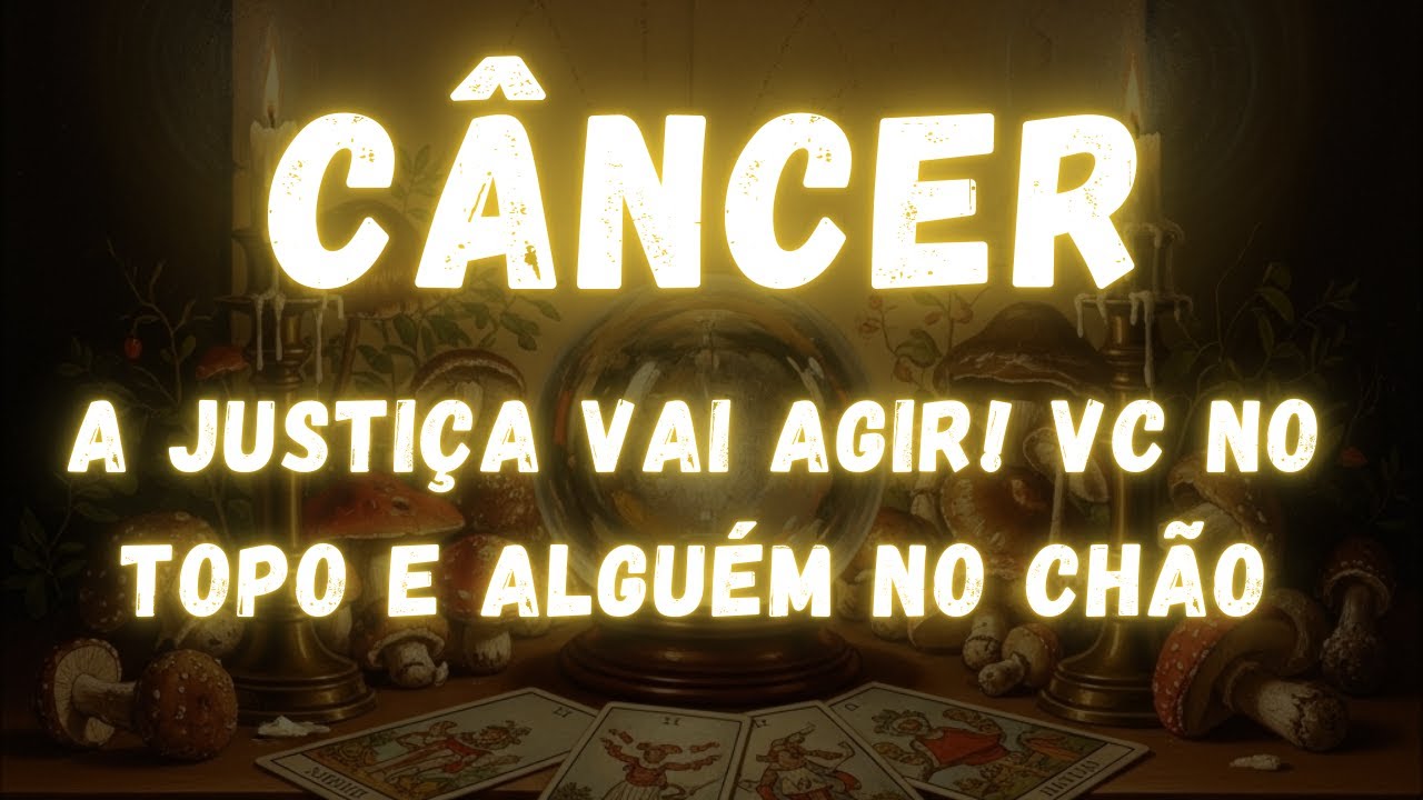 CÂNCER♋ A JUSTIÇA VAI AGIR! VC NO TOPO E ALGUÉM NO CHÃO