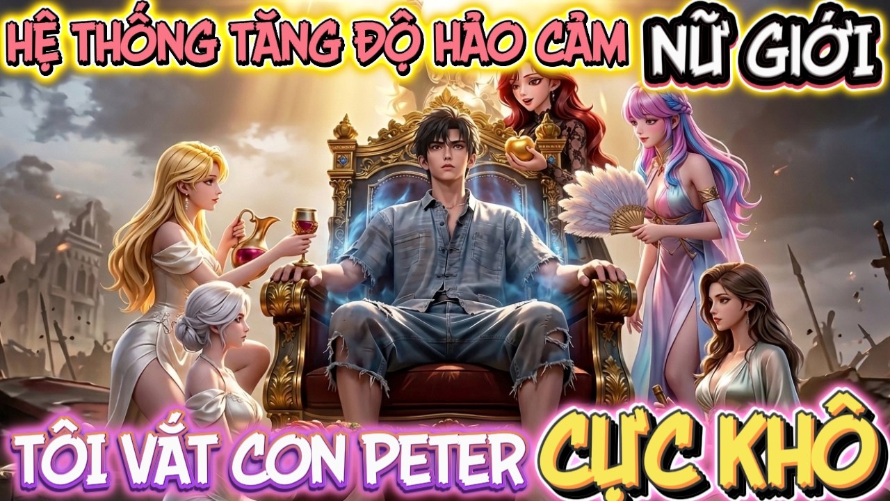 [FULL VERSION] HỆ THỐNG TĂNG ĐỘ HẢO CẢM NỮ GIỚI, TÔI VẮT CON PETER CỰC KHÔ | NỮ 3D VIETSUB
