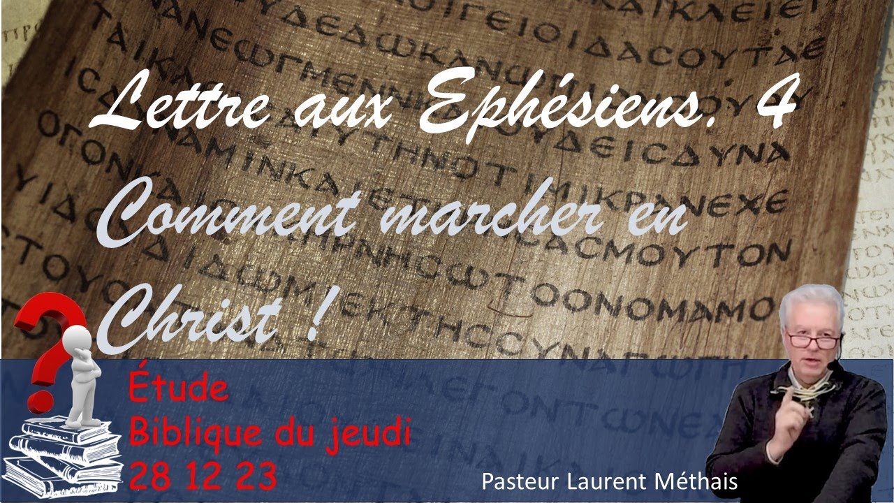 Etude biblique du jeudi  Ephesiens 4  Comment marcher en Christ 28 12 23 Pasteur Laurent Méthais