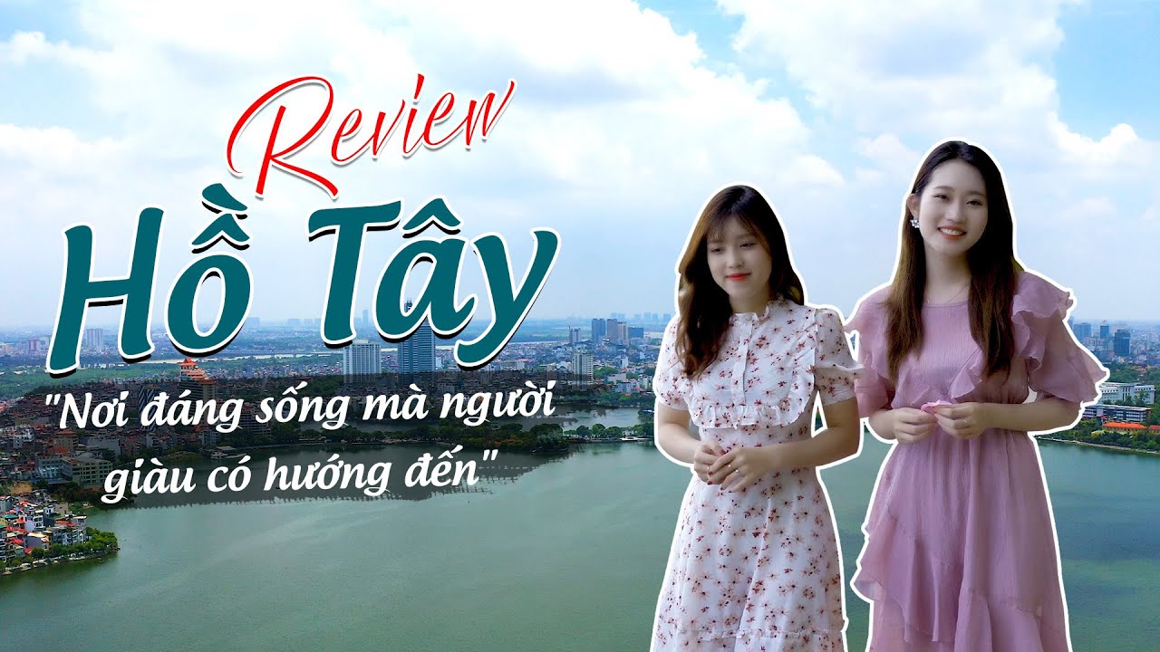 [Review Hồ Tây] Nơi đáng sống mà người giàu hướng đến? | Nhà Ở Ngay