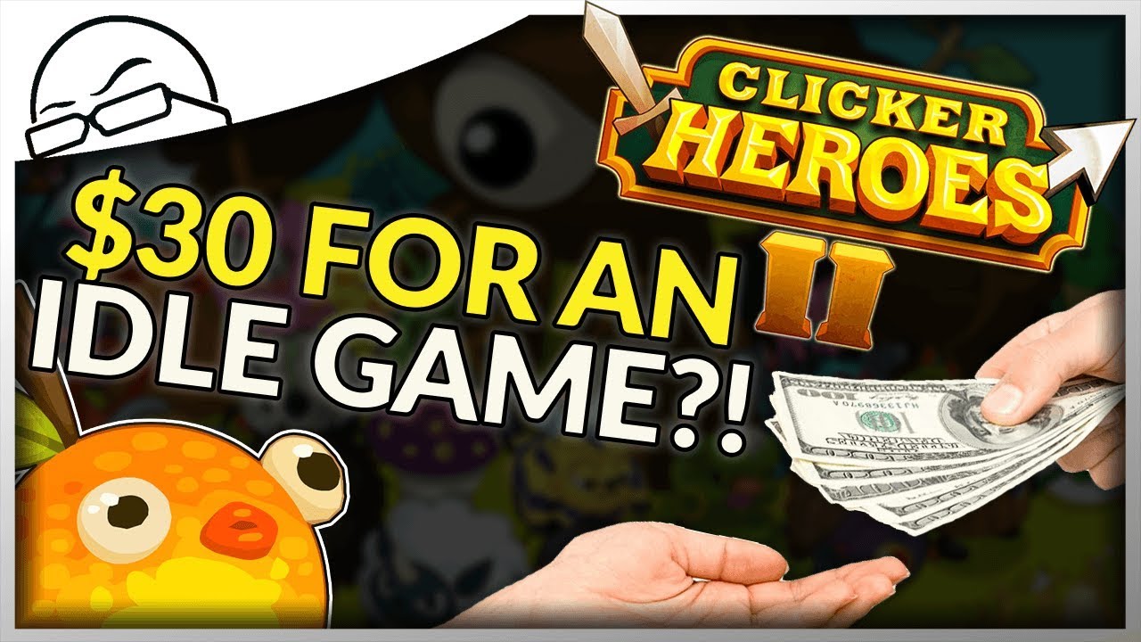 Clicker Heroes 2 is 30 dollars?!  -  How much would you pay for an Idle Game?