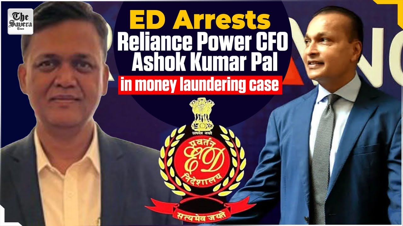 ED arrests Reliance Power CFO Ashok Kumar Pal in money laundering case