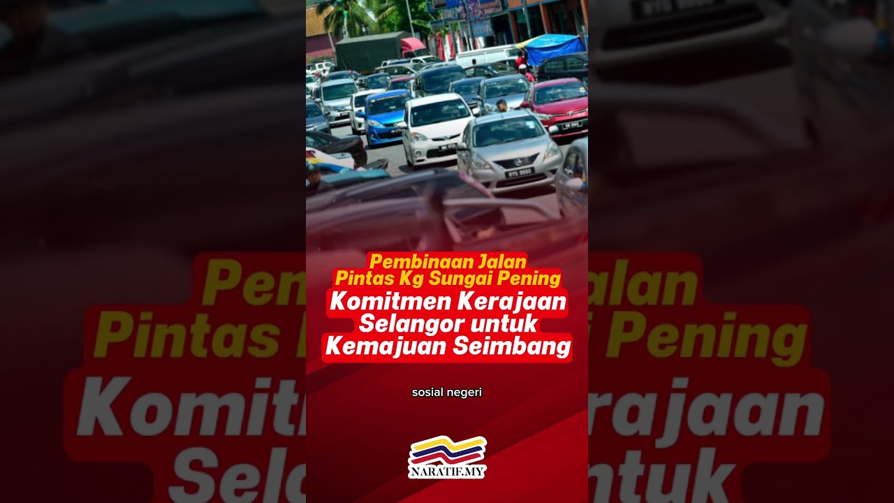Pembinaan Jalan Pintas Kg Sungai Pening – Komitmen Kerajaan Selangor untuk Kemajuan Seimbang