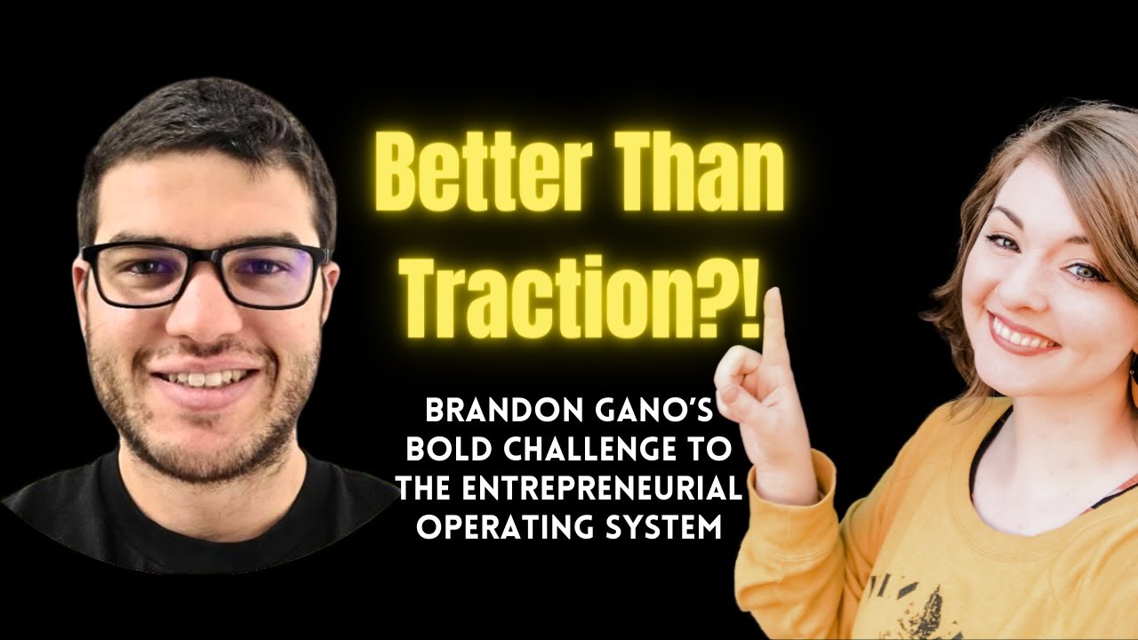 Better Than Traction?! Brandon Gano's Bold Challenge to the Entrepreneurial Operating System