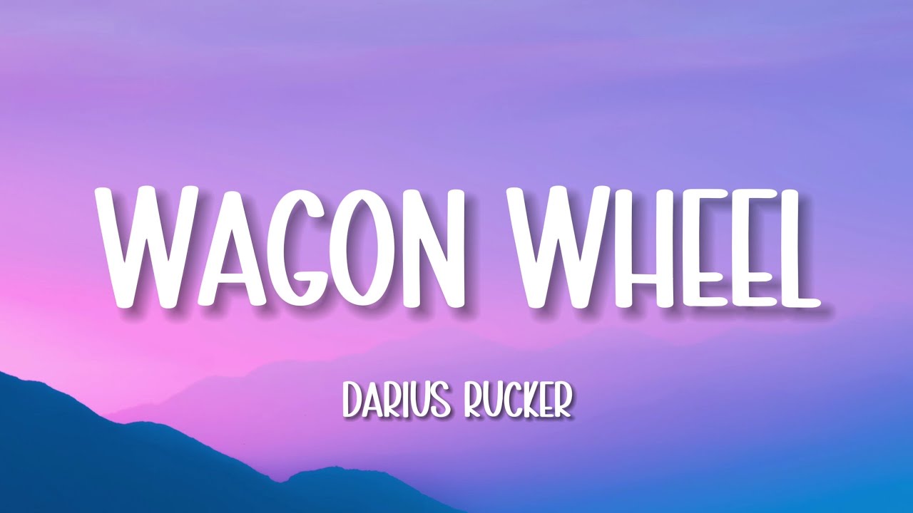 Darius Rucker - Wagon Wheel (Lyrics)