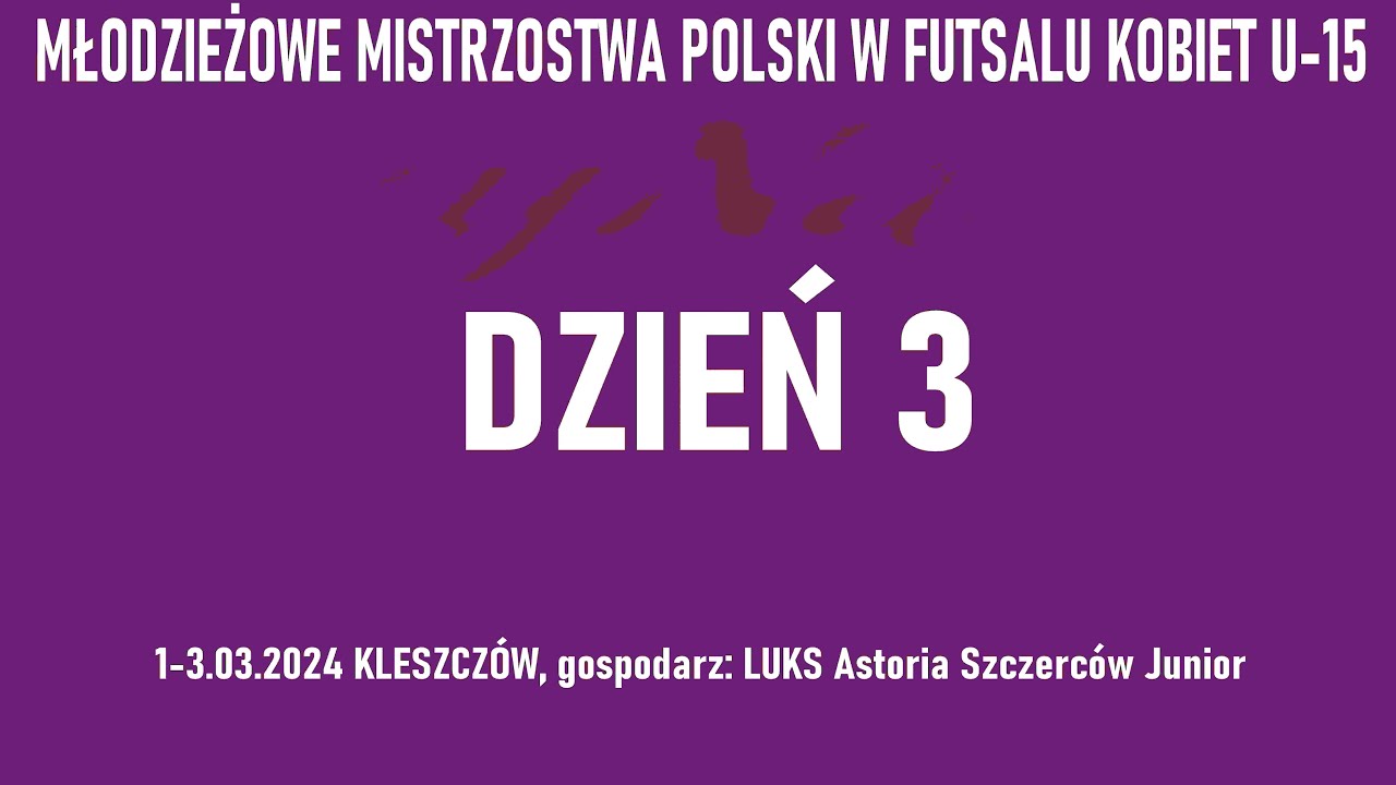 Młodzieżowe Mistrzostwa Polski w Futsalu Kobiet U-15 (Dzień 3) 03.03.2024 r.