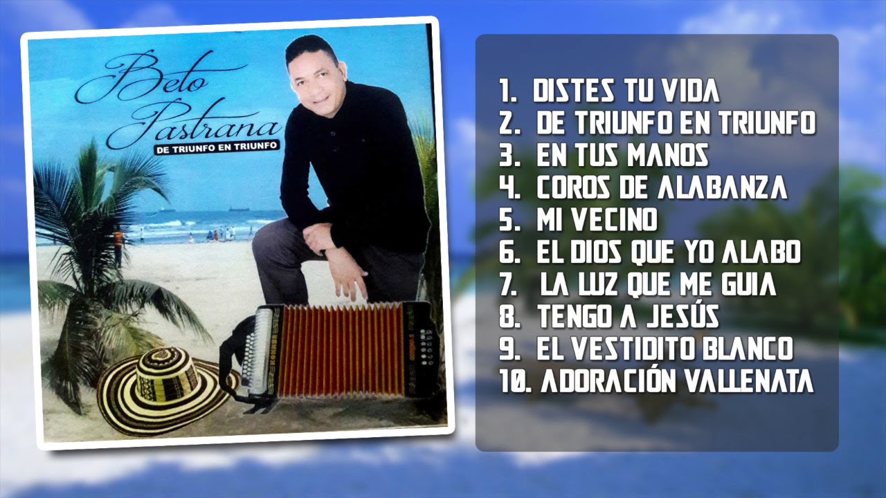 Beto Pastrana   De Triunfo En Triunfo Música Cristiana (Álbum.Completo)