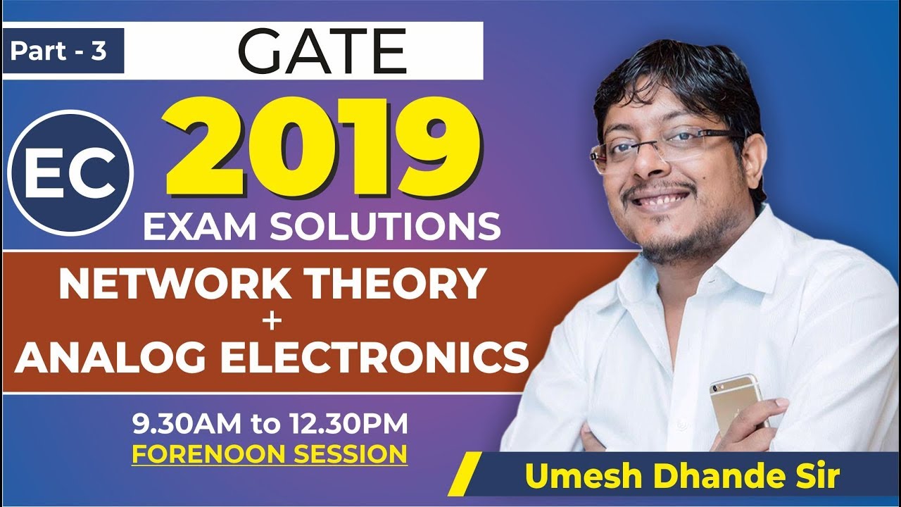 3 | GATE 2019 SOLUTIONS | EC | NETWORK THEORY + ANALOG ELECTRONICS