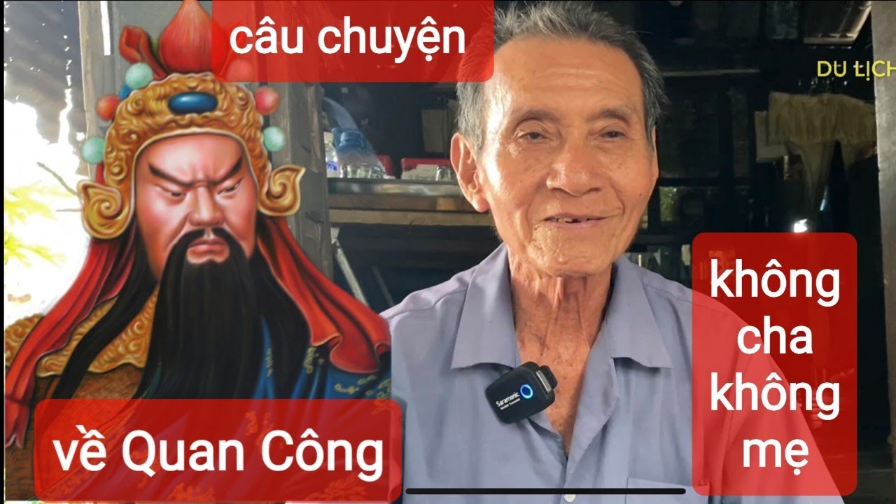 Câu chuyện vì sao ông Quan Công không có Cha Mẹ.
