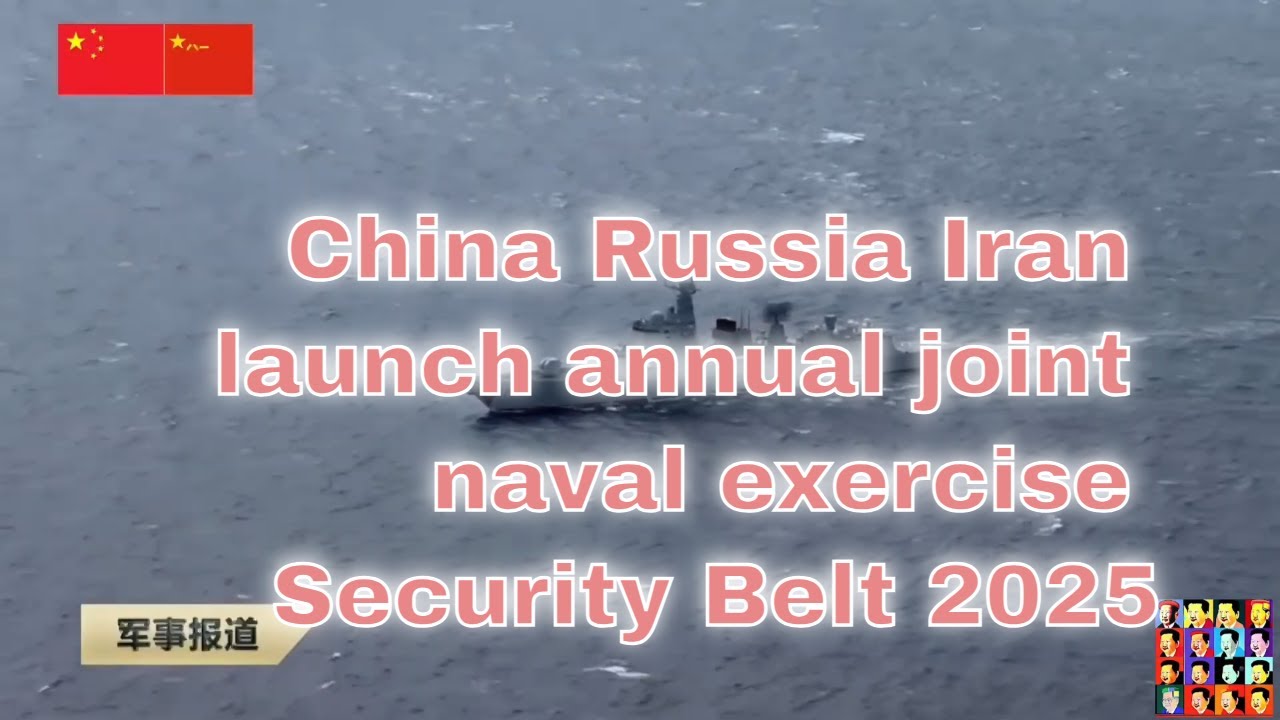 China Russia Iran launch annual joint naval exercise Security Belt 2025