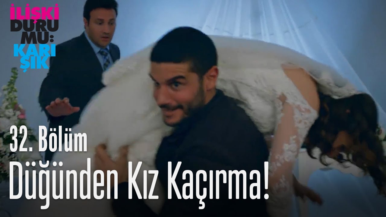 Düğünden kız kaçırma! - İlişki Durumu Karışık 32. Bölüm
