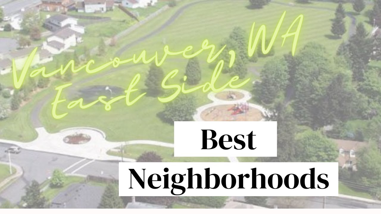Best Vancouver, WA Neighborhoods - East Vancouver Edition