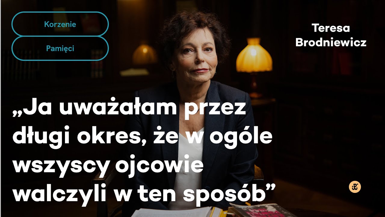 Ja uważałam przez długi okres, że w ogóle wszyscy ojcowie walczyli w ten sposób | Korzenie Pamięci