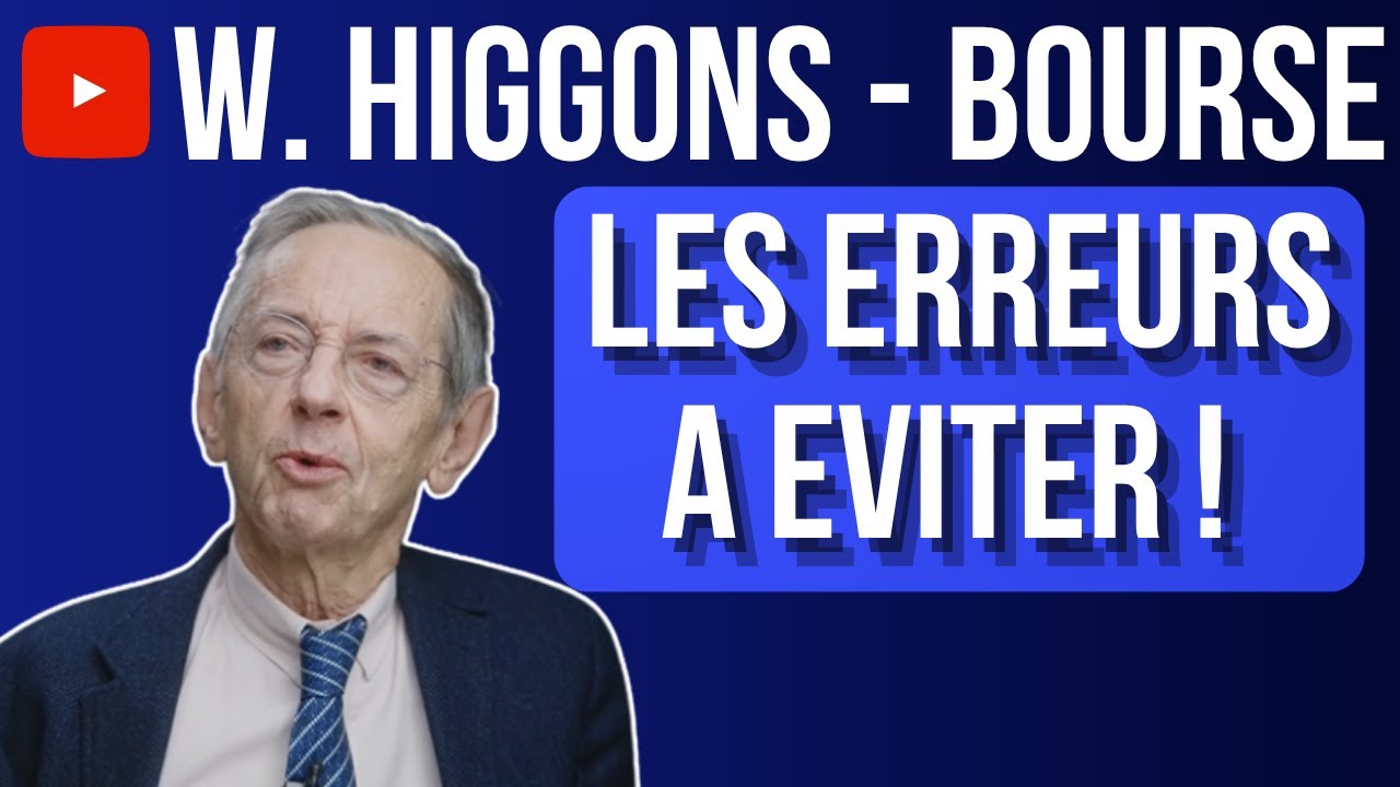 LES ERREURS A EVITER EN BOURSE – selon William Higgons