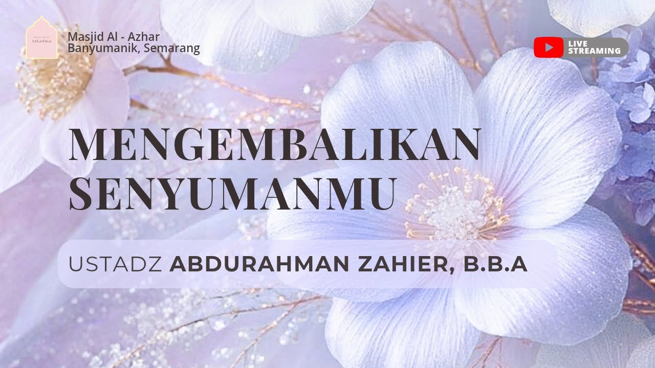 Mengembalikan Senyumanmu - Ustadz Abdurrahman Zahier, B.BA
