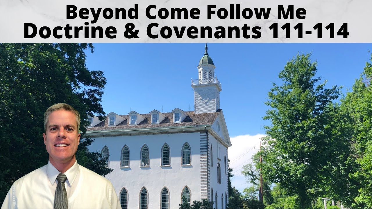 Beyond Come Follow Me: D&C 111-114