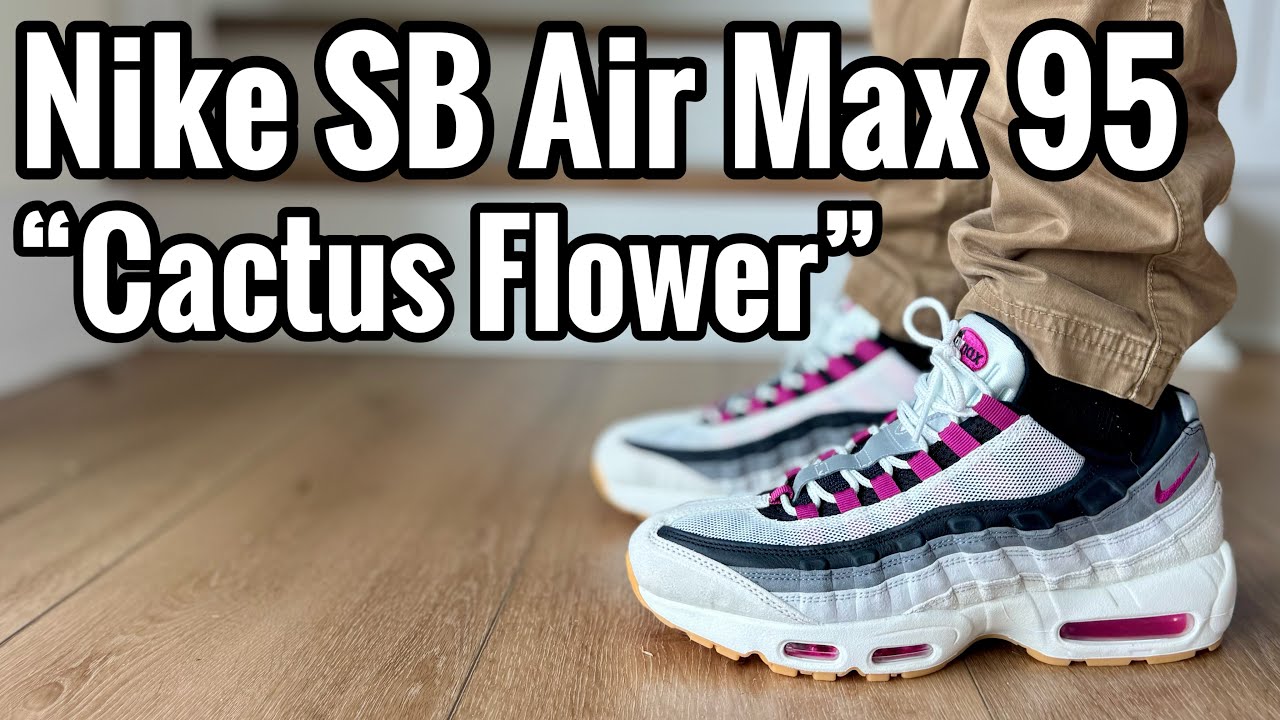 Обзор кроссовок Nike SB Air Max 95 «Cactus Flower» и их характеристики на ногах