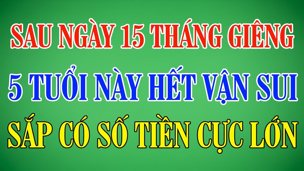 Sau Ngày 15/1 Âm Lịch: 5 Tuổi Hết Xui, Sắp Có Tiền Lớn | Phong Thủy Hằng Ngày #phongthuy #tuvi