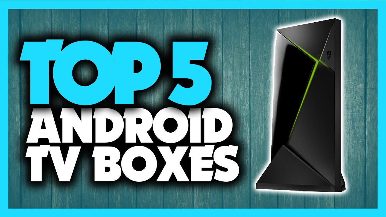 Best Android TV Boxes in 2020 [Top 5 Picks For 4k Streaming & Kodi]