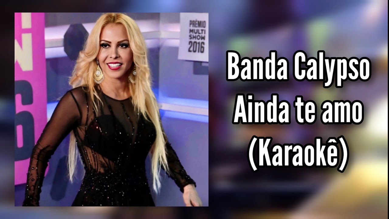 Ainda te amo | Karaokê | Banda Calypso