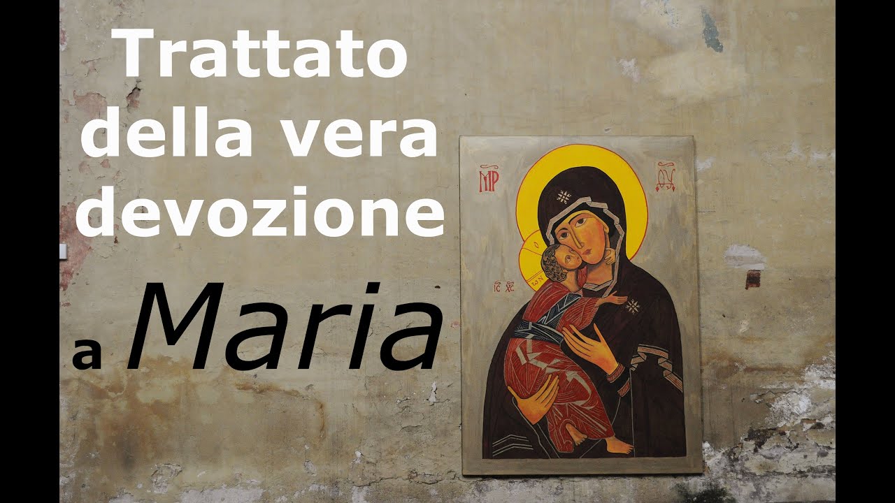 Trattato della vera devozione a Maria (1a parte)