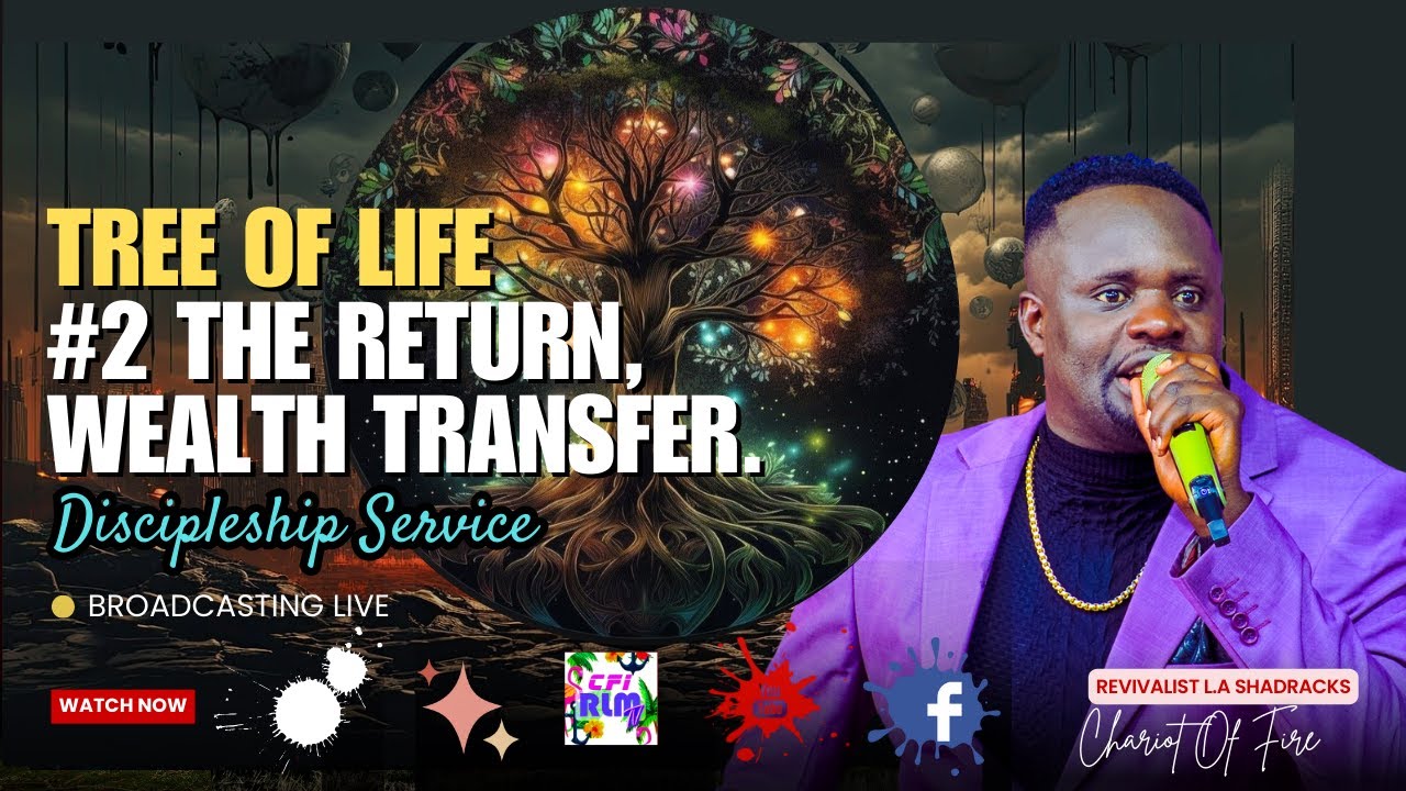 SERMON: || TREE OF LIFE #2 THE RETURN WEALTH TRANSFER. ||