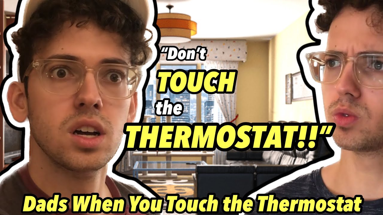 Dads When You Touch the Thermostat