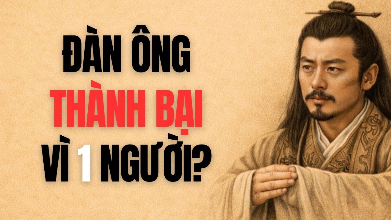 Đàn Ông Thành Hay Bại, Nhiều Khi Chỉ Vì Một Người Phụ Nữ | TRÍ TUỆ CỔ NHÂN
