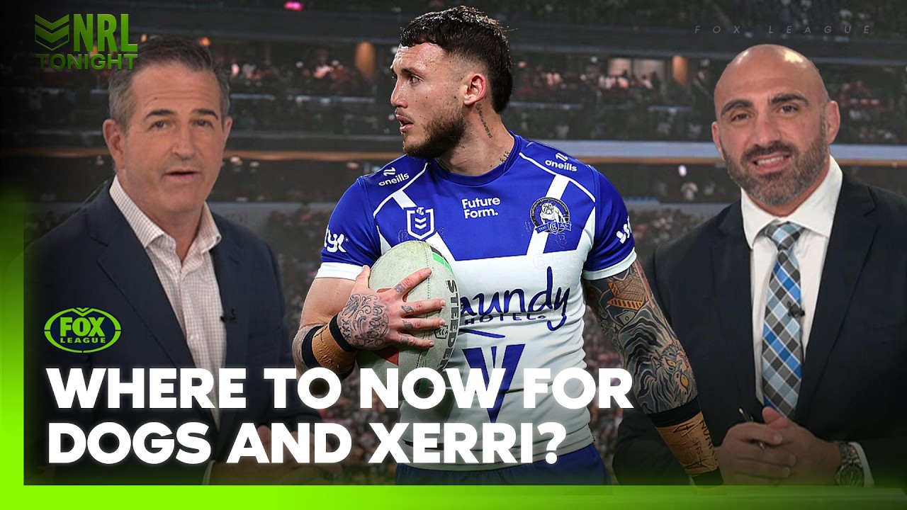 Is the relationship salvageable between Xerri and the Bulldogs for the rest of 2026? | NRL TONIGHT