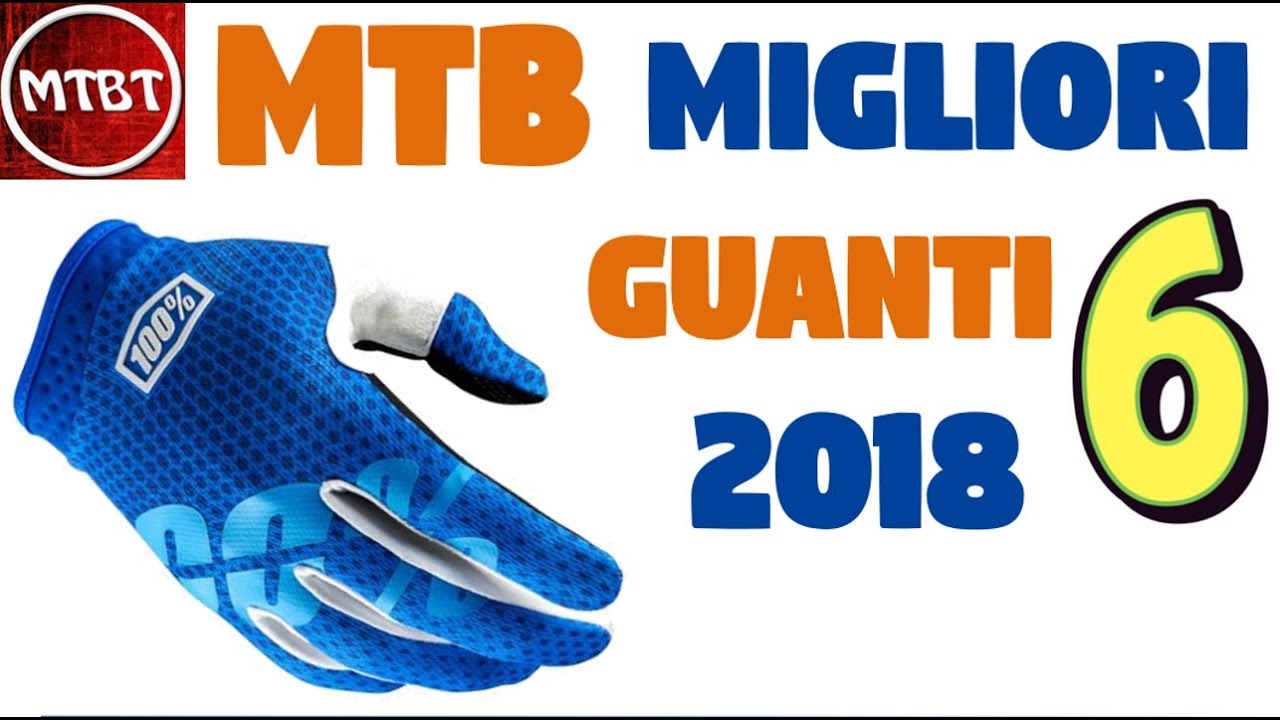 MTB 6 MIGLIORI GUANTI 2018 all mountain enduro cross country | MTBT