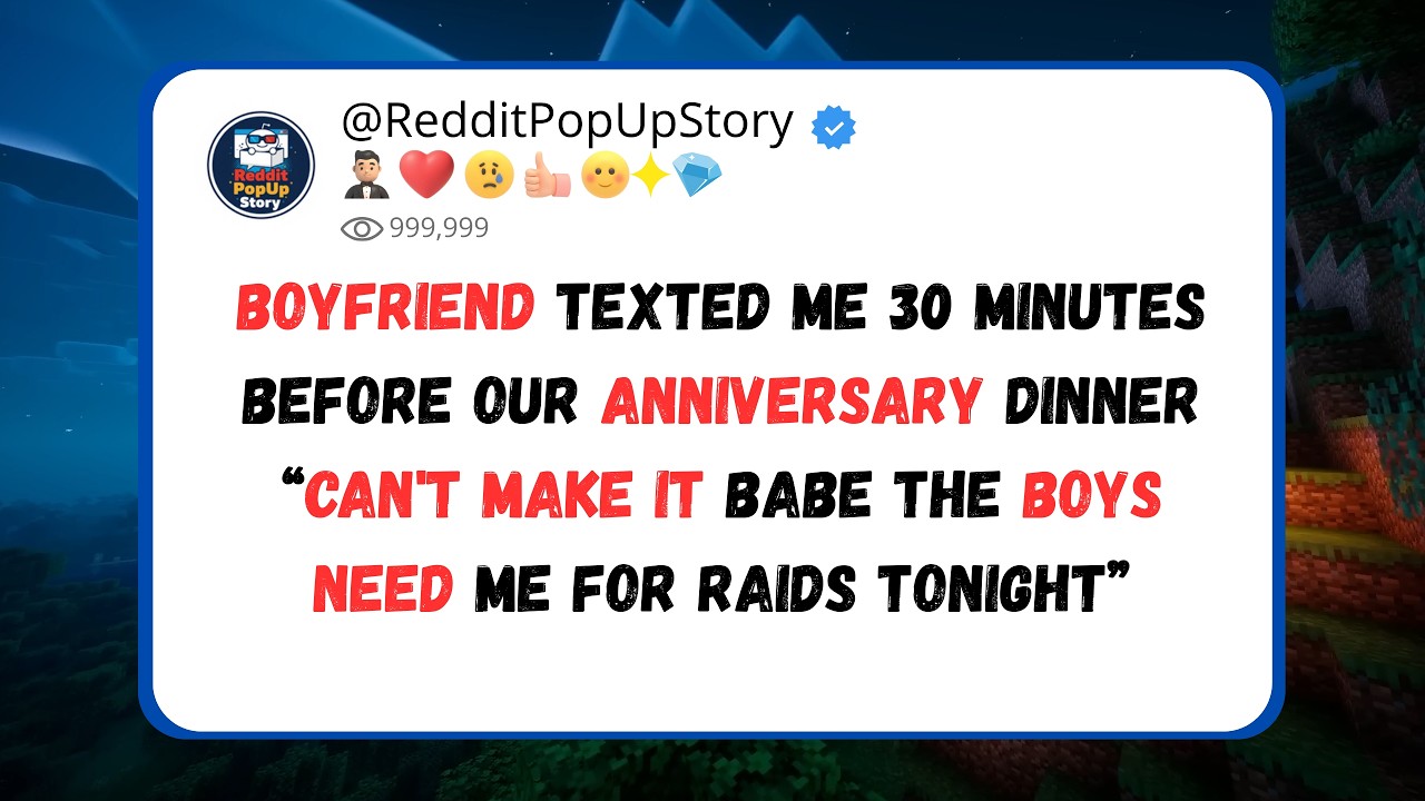 BF texted me 30 minutes before anniversary dinner “can't make it babe the boys need me for raids ”
