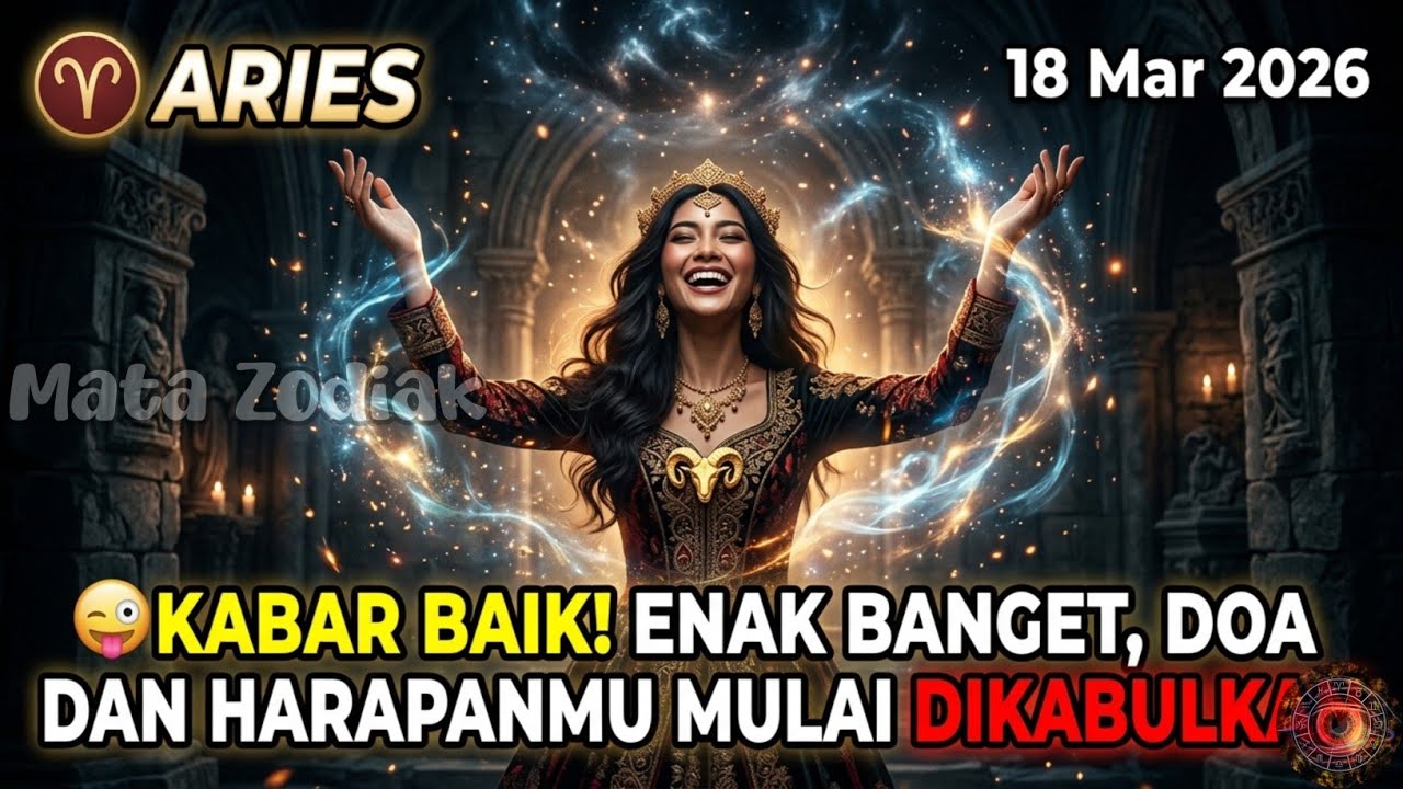 Aries♈ Kabar Baik! Enak Banget, Doa Dan Harapanmu Mulai Dikabulkan Hari Ini - Mata Zodiak