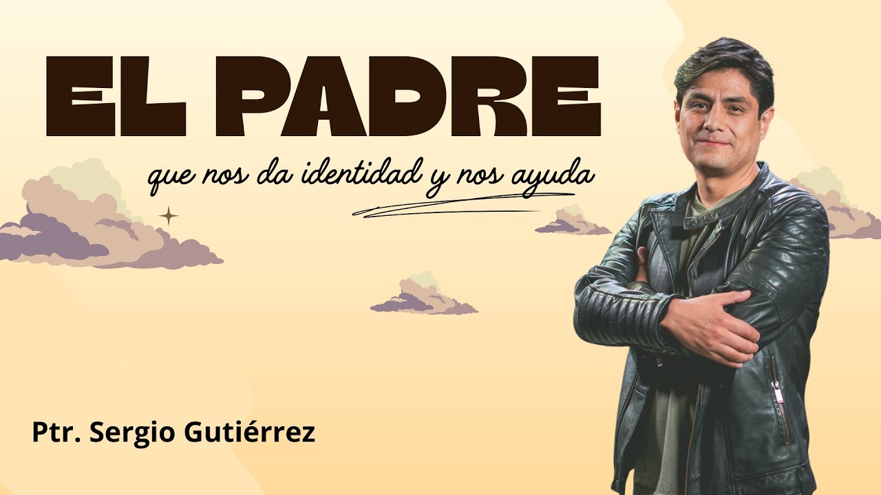 El Padre que nos da identidad y nos ayuda | 21 Dic | Ptr. Sergio Gutiérrez