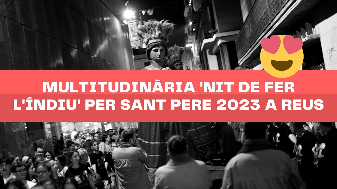 😍Multitudinària Nit de fer l'Índiu per la Festa Major de Sant Pere 2023 a #Reus
