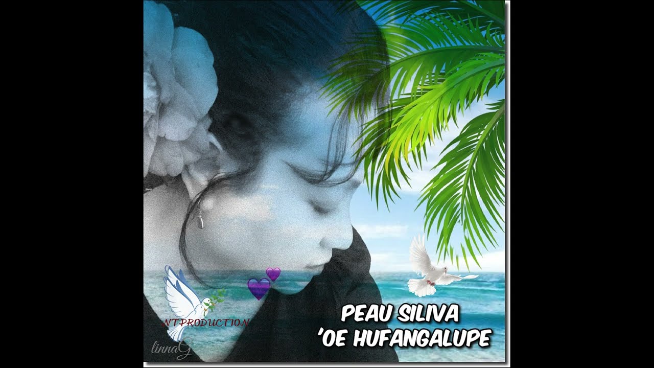 PEAU SILIVA 'OE HUFANGALUPE - MAMAHI E 'OFA - LINNA G VELENGA