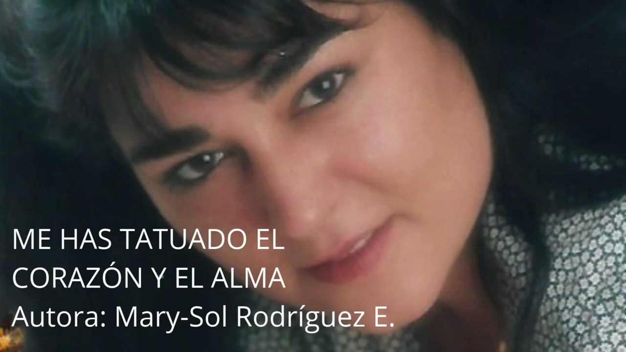 ME HAS TATUADO EL CORAZÓN Y EL ALMA   Autora: Mary Sol Rodríguez E #amor #sentimientos #emociones