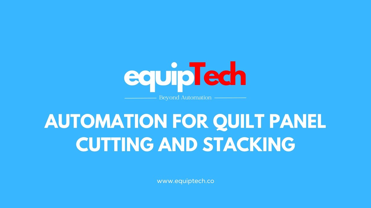 Equiptech - Automation for Quilt Panel Cutting and Stacking