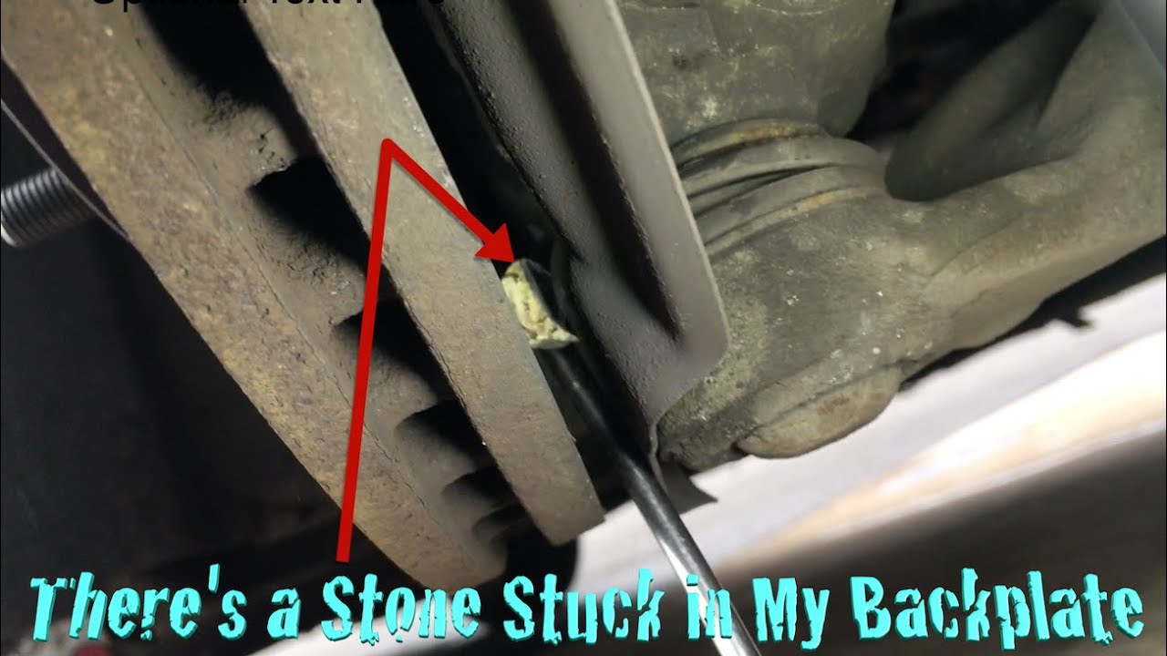 There's a Stone Stuck in Your Brake Backplate