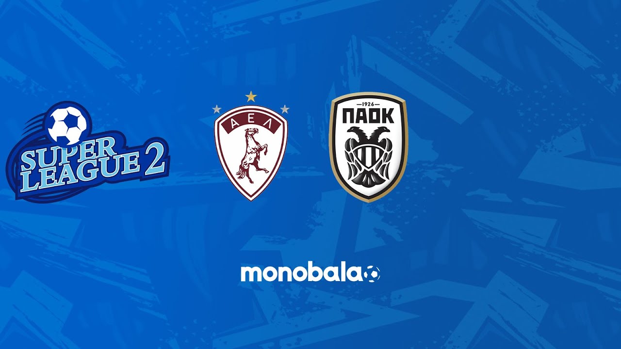 ΑΕΛ - ΠΑΟΚ Β' 2-1 | Highlights (17η αγωνιστική Super League 2 Α' Όμιλος)