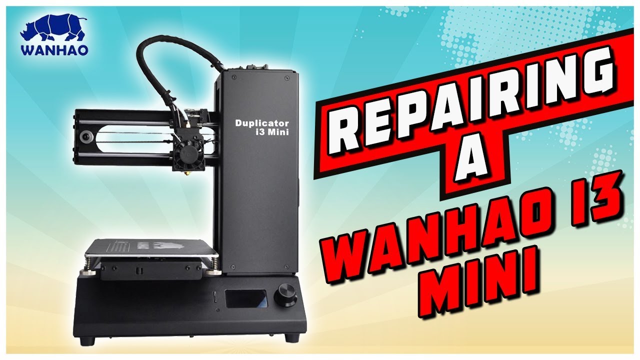 Repairing and Rebuilding the Wanhao i3 Mini