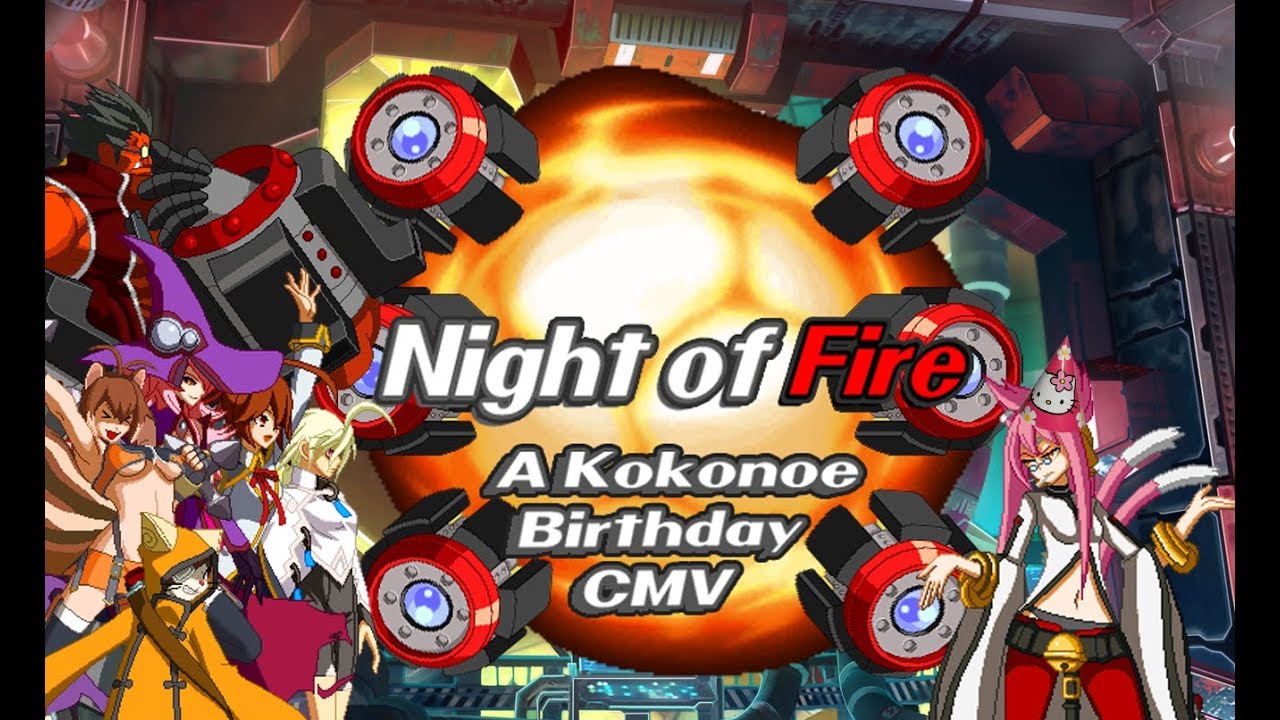 「BBCF2.0」Kokonoe Birthday CMV - 【NIGHT OF FIRE】