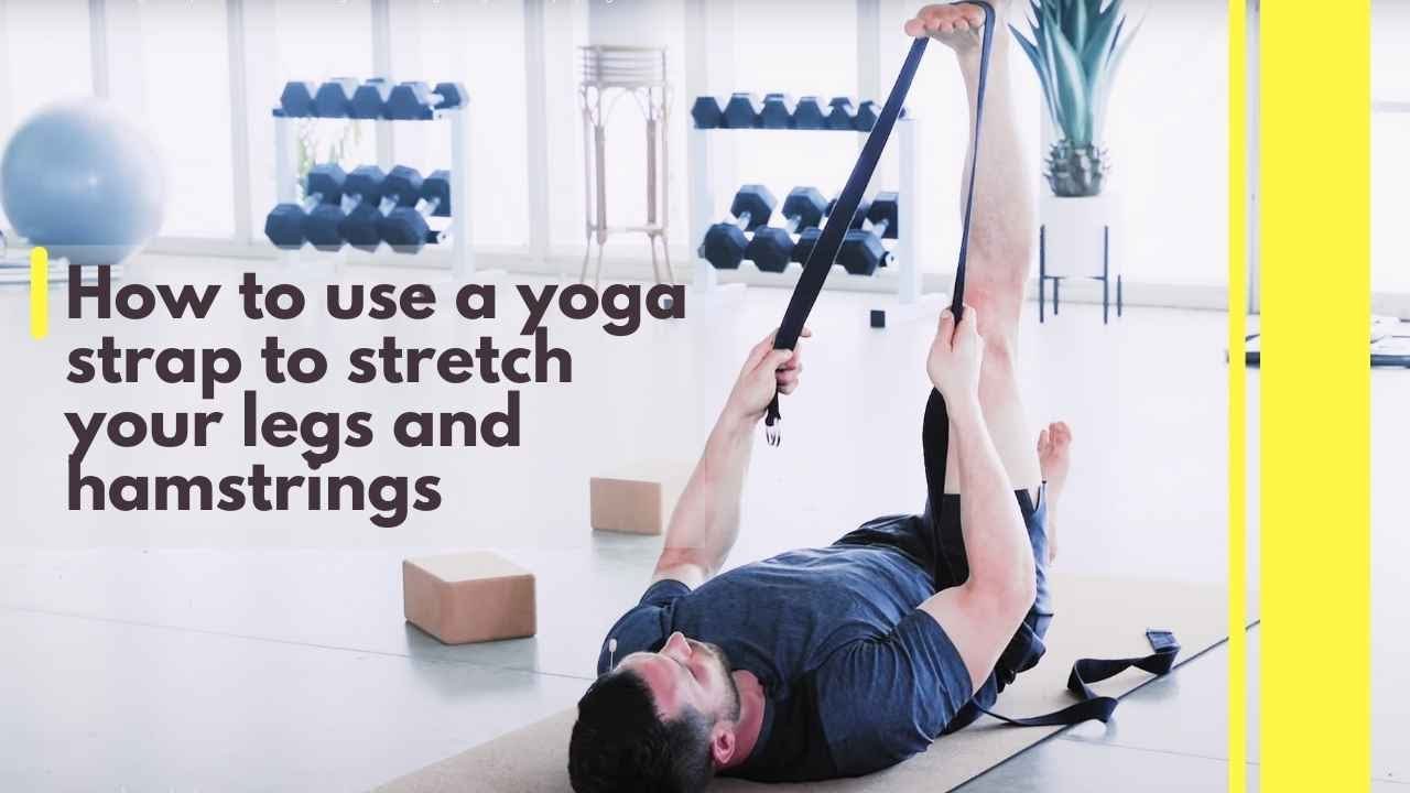 How To Use A Yoga Strap To Stretch Your Legs, Hamstrings, Thighs | Body By Yoga