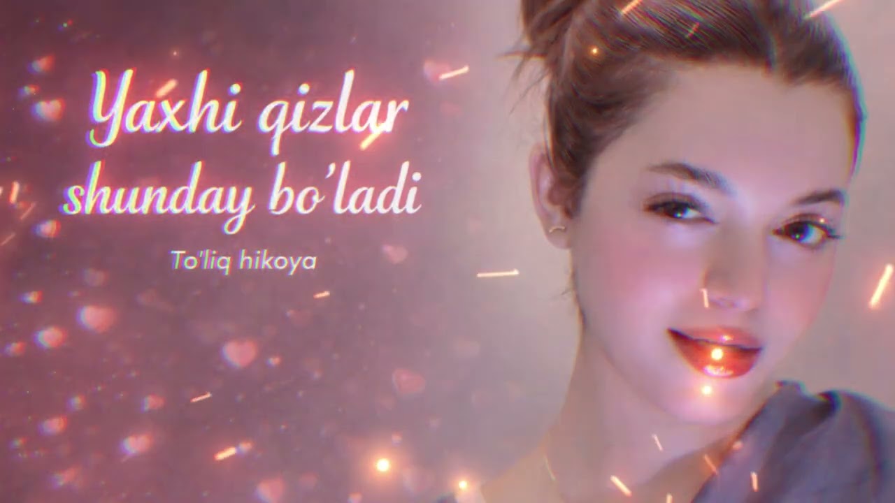 YAXSHI QIZLAR SHUNDAY BO LADI  | To'liq qism |  Hayot  daftari