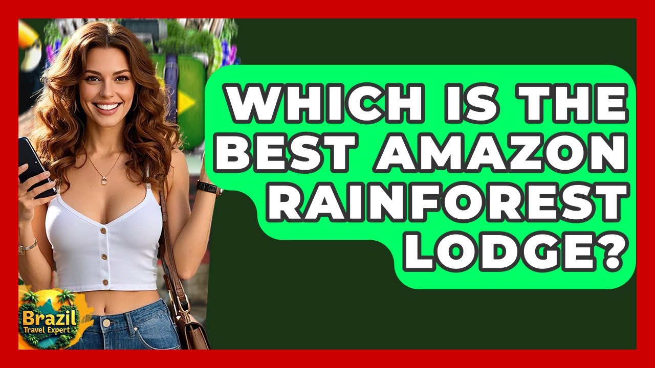 Which Is The Best Amazon Rainforest Lodge? - Brazil Travel Expert